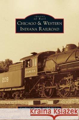 Chicago & Western Indiana Railroad Cynthia L. Ogorek Bill Molony 9781531699741 History Press Library Editions