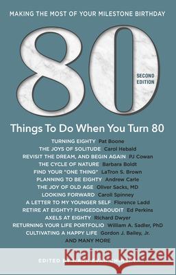 80 Things to Do When You Turn 80 - Second Edition: 80 Experts on the Subject of Turning 80 Mark Evan Chimsky 9781531912161