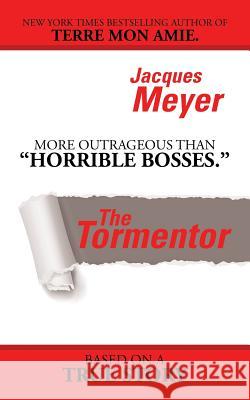 The Tormentor Jacques Meyer 9781532000348 iUniverse