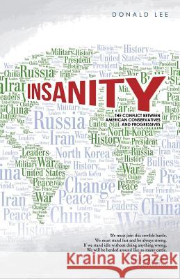 Insanity: A Struggle between American Conservatives and Progressives Donald Lee (Professor Vanderbilt University Medical Center Department of Orthopaedic Surgery and Rehabilitation Nashvill 9781532000362 iUniverse