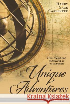 Unique Adventures: A Memoir Harry Gage Carpenter 9781532002052 iUniverse