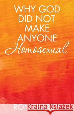 Why God Did Not Make Anyone Homosexual Ron Searcy 9781532002083