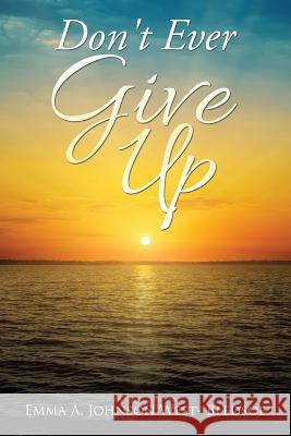 Don't Ever Give Up Emma a Johnson West- Bledsoe 9781532002175