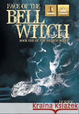 Face of the Bell Witch: Book One of the Medium Series Jerry Gundersheimer 9781532002236 iUniverse