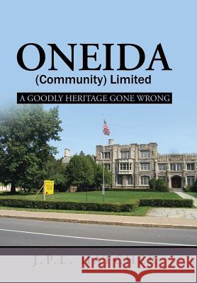 Oneida (Community) Limited: A Goodly Heritage Gone Wrong John P L Hatcher 9781532002977 iUniverse
