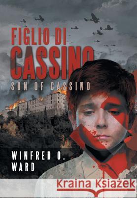 Figlio di Cassino: Son of Cassino Winfred O Ward 9781532004285 iUniverse