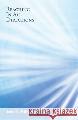 Reaching In All Directions John D Wallace 9781532004940