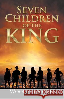 Seven Children of the King Woody Goodell 9781532005435 iUniverse