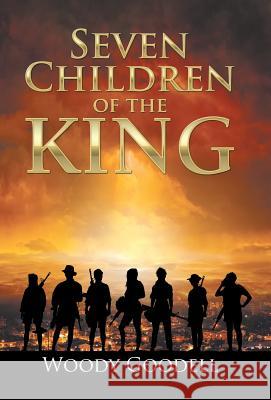 Seven Children of the King Woody Goodell 9781532005442 iUniverse