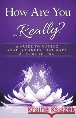 How Are You ... Really?: A Guide to Making Small Changes that Make a Big Difference Professor Elizabeth Edwards (de Montfort University UK) 9781532005893 iUniverse