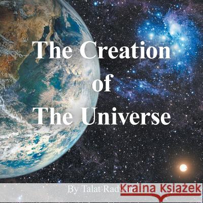 The Creation of the Universe Talat Radwan 9781532005909 iUniverse