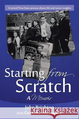 Starting from Scratch: A Memoir John a Brighton, Gemma McLuckie 9781532006357 iUniverse