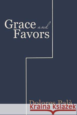 Grace and Favors Dolores Palà 9781532007248