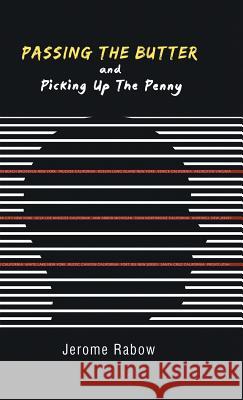 Passing the Butter and Picking up the Penny: A Memoir Dr Jerome Rabow (UCLA) 9781532007651