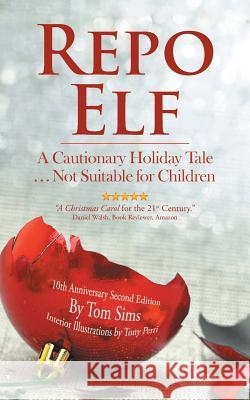 Repo Elf: A Cautionary Holiday Tale Not Suitable for Children Tom Sims 9781532007781 iUniverse