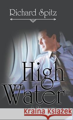 High Water: A Memoir Richard Spitz 9781532008320