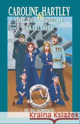 Caroline Hartley and the Dreadnought Battleship D J Robinson 9781532008481 iUniverse