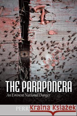 The Paraponera: An Eminent National Danger Perry D. Defiore 9781532009303 iUniverse