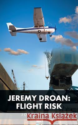 Jeremy Droan: Flight Risk John Reddie 9781532009457