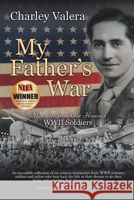My Father's War: Memories from Our Honored Wwii Soldiers Valera, Charley 9781532009525 iUniverse