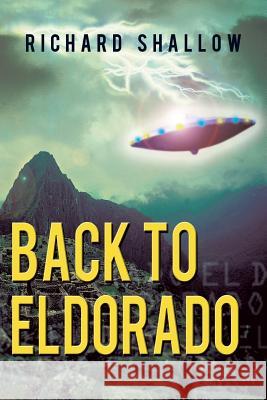 Back to Eldorado Richard Shallow 9781532009617 iUniverse