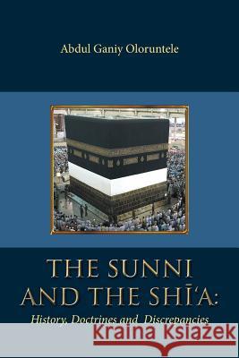 The Sunni and The Shi'A: History, Doctrines and Discrepancies Oloruntele, Abdul Ganiy 9781532009709 iUniverse