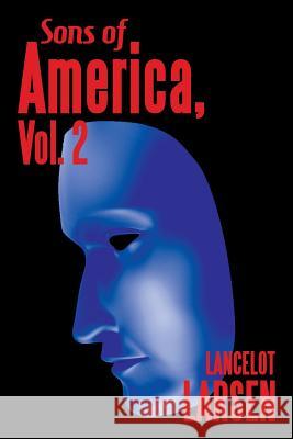 Sons of America, Vol. 2 Lancelot Larsen 9781532010040 iUniverse