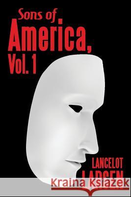 Sons of America, Vol. 1 Lancelot Larsen 9781532010064 iUniverse