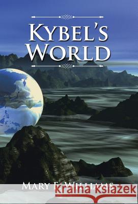 Kybel's World Mary E Williams 9781532010194 iUniverse