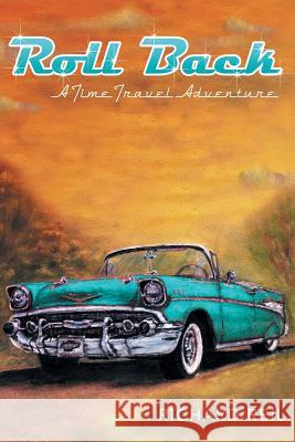 Roll Back: A Time Travel Adventure Richard Reil 9781532010323 iUniverse