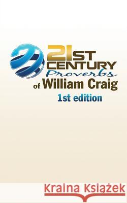 21st Century Proverbs of William Craig: 1st edition Craig, William 9781532010552