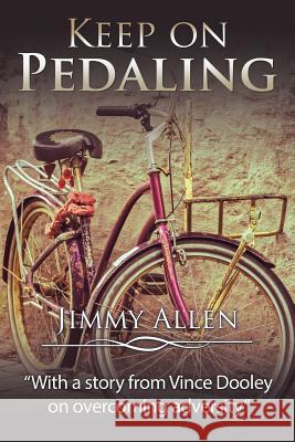 Keep on Pedaling Jimmy Allen 9781532011337 iUniverse