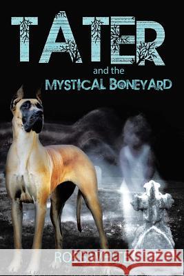 Tater and the Mystical Boneyard Rose White 9781532011818