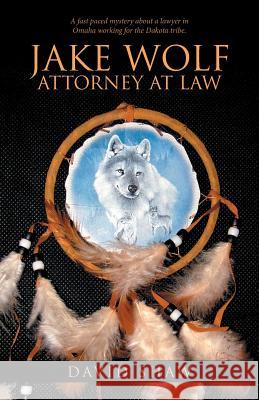 Jake Wolf Attorney at Law David Shaw 9781532012488 iUniverse