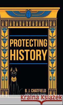 Protecting History B J Chatfield 9781532012594 iUniverse