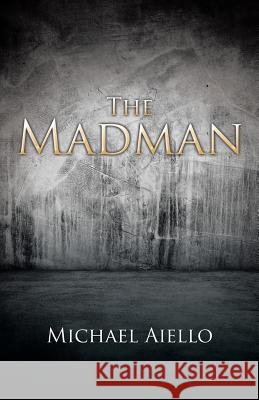 The Madman Michael Aiello 9781532012877 iUniverse