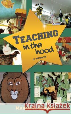 Teaching in the Hood: A Memoir Marion R Shapiro 9781532013386 iUniverse