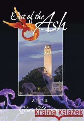 Out of the Ash: Volume Three of the San Francisco Trilogy Gloria H. Giroux 9781532013409 iUniverse