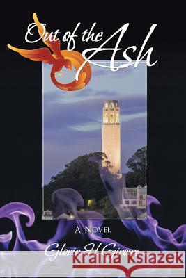 Out of the Ash: Volume Three of the San Francisco Trilogy Gloria H. Giroux 9781532013416 iUniverse