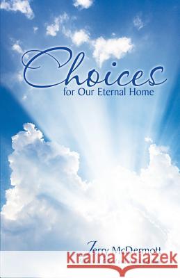 Choices: for Our Eternal Home Jerry McDermott 9781532013607