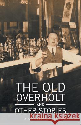 The Old Overholt and Other Stories Michaela Casey 9781532013638
