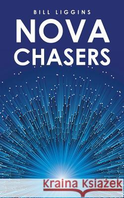 Nova Chasers Bill Liggins 9781532013775 iUniverse