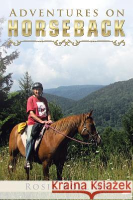 Adventures on Horseback Rosie Rollins 9781532014178 iUniverse