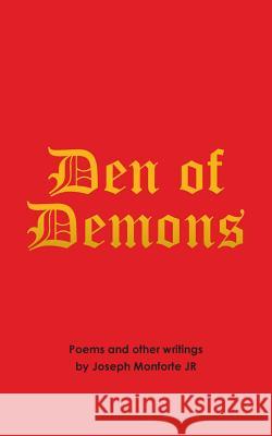 Den of Demons: Poems and Other Writings Joseph Monfort 9781532014932 iUniverse