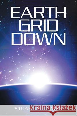 Earth Grid Down Stuart P Coates 9781532015779 iUniverse