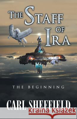 The Staff of Ira: The Beginning Sheffield, Carl 9781532016745