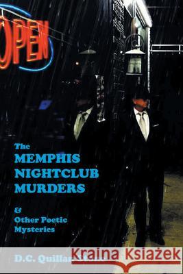 The Memphis Nightclub Murders & Other Poetic Mysteries D. C. Quillan Stone 9781532016769 iUniverse