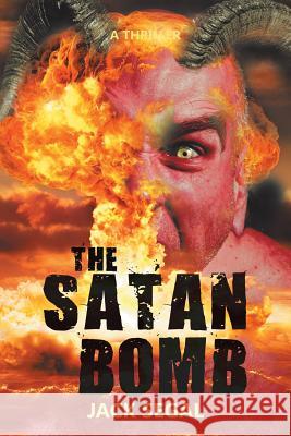 The Satan Bomb: A Thriller Jack Segal 9781532017544