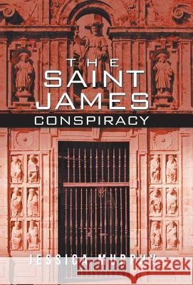 The Saint James Conspiracy Jessica Murphy 9781532017629 iUniverse