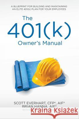 The 401(k) Owner's Manual: Preparing Participants, Protecting Fiduciaries S Everhart, B Hanna, R Shwab 9781532017650 iUniverse